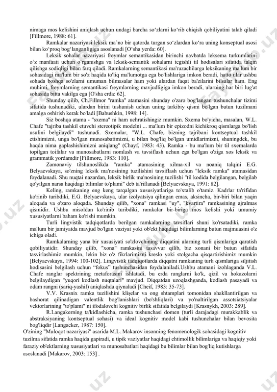 olog talqiniga ko'ra, tanlash erkinligi bo'lgan kuchlar va ishtirokchilarning yig'indisini aks ettiradi. harakatga tegishli [goffman 1974: 27]. neyro-lingvistik dasturlash (nlp) deb nomlanuvchi amaliy kommunikativ-psixologik texnikada "ramka" va "reframing" atamalari alohida ma'noga ega. bunda “ramka” tushunchasini tilshunoslik ehtiyojlariga moslashtirgan amerikalik tilshunos c.fillmorning rolini ham unutmaslik kerak. u leksik semantika ehtiyojlari uchun m. minskiy tomonidan sun'iy intellektni o'rganishda taklif qilingan kadr - bilimlarni ifodalash strukturasi tushunchasining moslashuvi bo'lgan kadr semantikasi kontseptsiyasini taklif qildi. c. fillmorning fikricha, ramka bilimlarning maxsus tashkilotini tashkil qiladi, bu bizning bir-biriga yaqin so'zlarni tushunish qobiliyatimiz uchun zaruriy shartdir. ch.fillmor keyinchalik freymlar nazariyasi semantik sohalar nazariyasi bilan juda ko'p umumiyliklarga ega ekanligini ta'kidlaydi. leksik sohalar nazariyasi har bir til uchun alohida semantik sohalarni tashkil qilishning o'ziga xos usullarini tahlil qilishga asoslanadi. bitta maydon elementining ma’nolarini tushunish, berilgan so‘z nimaga mos kelishini aniqlash uchun undagi barcha so‘zlarni ko‘rib chiqish qobiliyatini talab qiladi [fillmore, 1988: 61]. ramkalar nazariyasi leksik ma’no bir …