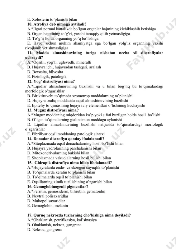 di? a.*oqsilli, yog’li, uglevodli, mineralli b. hujayra ichi, hujayradan tashqari, aralash d. bevosita, bilvosita e. fiziologik, patologik 12. yog’ distrofiyasi nima? a.*lipidlar almashinuvining buzilishi va u bilan bog’liq bu to’qimalardagi morfologik o’zgarishlar b. biriktiruvchi to’qimada xromotrop moddalarning to’planishi d. hujayra oraliq moddasida oqsil almashinuvining buzilishi e. epiteliy to’qimasining hujayraviy elementlari o’lishining kuchayishi 13. muguz distrofiyasi nima? a.*muguz moddaning miqdoridan ko’p yoki sifati buzilgan holda hosil bo’lishi b. o’lgan to’qimalarning gialinsimon moddaga aylanishi d. lipidlar almashinuvining buzilishi natijasida to’qimalardagi morfologik o’zgarishlar e. fibrillyar oqsil moddaning patologik sintezi 14. donador distrofiya qanday ifodalanadi? a.*sitoplazmada oqsil donachalarning hosil bo’lishi bilan b. hujayra yadrolarining parchalanishi bilan d. mitoxondriyalarning bukishi bilan e. sitoplazmada vakuolalarning hosil bulishi bilan 15. gidropik distrofiya nima bilan ifodalanadi? a.*hujayralarda endo- va ekzogen suyuqlik to’planishi b. to’qimalarda keratin to’planishi bilan d. to’qimalarda oqsil to’planishi bilan e. oqsillarning ximik tuzilishining o’zgarishi bilan 16. gemoglobinogenli pigmentlar? a.*ferritin, gemosiderin, bilirubin, gematoidin b. neytral polisaxaridlar …