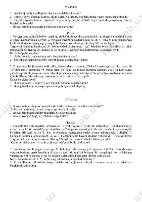 2-qismining “v,b,g” bandlari bilan kvalifikasiya qiladi. kazus bo‘yicha savollar: 1. a. va i. sodir etgan jinoyatning predmeti va ob’yektini yuridik tahlil qiling. 2.ushbu jinoyatda jinoyat predmeti mavjudmi? 2. bir guruh shaxslar sodir qilgan bezorilik jinoyat ishi tergov qilignayotgan vaqtda guvoh x. ayblanuvchi b. mazkur harakatda qatnashmaganligi, bu vaqtda b. u bilan birga uyida birga televizorda futbol ko‘rishganligini aytdi. televideniyedan olingan ma’lumotnomada jinoyat sodir etilgan vaqtda futbol uyini bo‘lmaganligini va ko‘rsatilmaganligi xabar qilingan. so‘ngra x. b. iltimos qilganligi uchun yolg‘on guvohlik berganligini tan oldi. tergovchi x.ning harakatini jkning 238-moddasi bilan kvalifikasiya qiladi. kazus bo‘yicha savollar: 1.x. sodir etgan jinoyatida mavjud ob’yekt turlarini tahlil qiling. 1. x.ning harakatida jinoyat ob’yektiv tomonini tahlil qiling? 7-variant. 1. jinoyat obyekti deganda nimani tushunasiz? 2.. jinoyat obyekti va ijtimoiy munosbatlar obyektlari o‘rtasidagi fark va ularning nisbati nimada? 3. jinoyat obyektining ahamiyati nimada? 4. qanday ijtimoiy xavfli qilmishlar jinoyat deb hisoblanadi? kazus. 1. maktab direktori t.ni k.ni …
