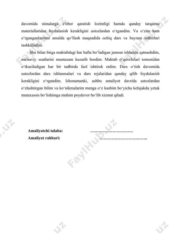 dars o‘tish davomida ustozlardan dars ishlanmalari va dars rejalaridan qanday qilib foydalanish kerakligini o‘rgandim. ishonamanki, ushbu amaliyot davrida ustozlardan o‘zlashtirgan bilim va ko‘nikmalarim menga o‘z kasbim bo‘yicha kelajakda yetuk mutaxassis bo‘lishimga muhim poydevor bo‘lib xizmat qiladi. amaliyotchi talaba: …………………………. amaliyot rahbari: ……………………………..