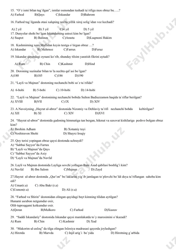 i hikoyatda o`z hayotida voqea aks etganini bilib qoladi? a)moviy b)jigarrang c)qora d)oq 13. 89 bob, 7215 baytdan tashkil topgan doston navoiy “xamsa” sining nechanchi dostoni hisoblanadi? a) uchinchi b) beshinchi c) to`rtinchi d)ikkinchi 14. yorning eshigiga borib, “jinni” deya ifodalangan obraz qaysi dostonda berilgan? a) “farhod va shirin” c) “layli va majnun” b) “sabbai sayyor” d) “saddi iskandariy” 15. “o`z ismi bilan tug`ilgan”, ismlar osmondan tushadi ta`rifiga mos obraz bu…..? a) farhod b)qays c)iskandar d)bahrom 16. farhod tug`ilganda otasi xalqning necha yillik xiroj solig`idan voz kechadi? a) 2 yil b) 3 yil c)4 yil d) 5 yil 17. dunyolar shohi bo`lgan iskandarning ustozi kim bo`lgan? a) suqrot b) balinos c)arastu d)luqmoni hakim 18. kashmirning xoni mallidan keyin taxtga o`tirgan obraz …? a) iskandar b) mehrnoz c)farrux d)feruz 19. iskandar qayerdagi oynani ko`rib, shunday tilsim yaratish fikrini aytadi? a) rum b) chin c)kashmir d)hind 20. doroning xazinalar bilan to`la nechta …