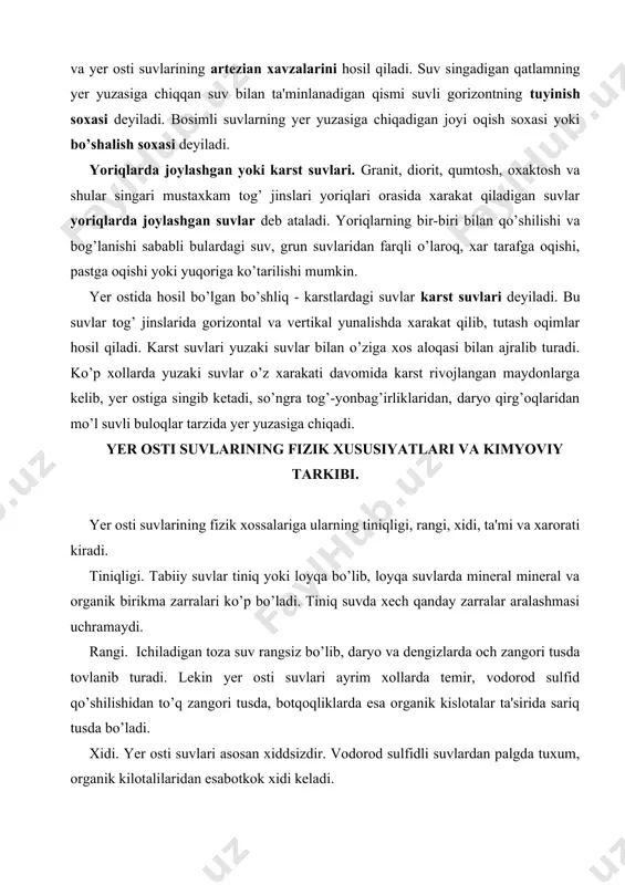 vlarining fizik xossalariga ularning tiniqligi, rangi, xidi, ta'mi va xarorati kiradi. tiniqligi. tabiiy suvlar tiniq yoki loyqa bo’lib, loyqa suvlarda mineral mineral va organik birikma zarralari ko’p bo’ladi. tiniq suvda xech qanday zarralar aralashmasi uchramaydi. rangi. ichiladigan toza suv rangsiz bo’lib, daryo va dengizlarda och zangori tusda tovlanib turadi. lekin yer osti suvlari ayrim xollarda temir, vodorod sulfid qo’shilishidan to’q zangori tusda, botqoqliklarda esa organik kislotalar ta'sirida sariq tusda bo’ladi. xidi. yer osti suvlari asosan xiddsizdir. vodorod sulfidli suvlardan palgda tuxum, organik kilotalilaridan esabotkok xidi keladi. ta'mi. toza suv mazali, yoqimli bo’ladi. tabiatda suvlar natriy xlorid miqdoriga qarab sho’r, magniy sulfat miqdoriga qarab esa achchiq bo’lishi mumkin. xarorati. yer osti suvlarining xarorati suvli gorizontning yotish chuqurligiga, geografik joylashishiga qarab turlicha bo’ladi. xaroratiga qarab suvlar quyidagilarga bo’linadi: juda sovuq q5os, sovuq q6o s, iliq q18os, iliqroq q25os, issiq q37os, qaynoq q40 os. suvning xarorati uning tarkibidagi tuz va gazlar miqdorining oz-ko’pligiga …