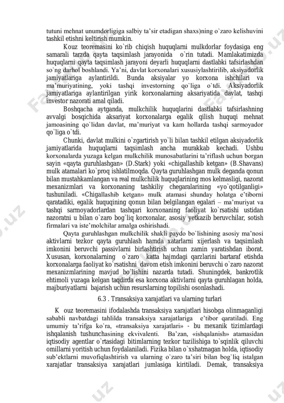 i, teoremani isbotlash uchun mulkiy xuquqlarning almashinuvi bo`yicha aniq amaliy misollardan foydalanilgan. masalan, oldingi bobda keltirilgan ikki fermerning ikki yaylovdagi mulkiy xuquqlarining o`zgarishi bo`yicha ayrim vaziyatlar tahlilini chuqurlashtirish kerak bo`ladi. xususan, birinchi fermer o`z yayloviga borishi uchun boshqa fermerning yaylovidan o`tishga to`g`ri kelsa, bunday vaziyat (poda o`tgan yo`lakda boshqa fermer yaylovining payxon bo`lishi yoxud mollar sonining ko`payishi)da o`zaro qo`shimcha kelishuvlarni taqozo etadi. yana bir boshqa misol sifatida bir xonada o`tiradigan ikkita xodim (kashanda va sigaret tutuni mehnat unumdorligiga salbiy ta’sir etadigan shaxs)ning o`zaro kelishuvini tashkil etishni keltirish mumkin. kouz teoremasini ko`rib chiqish huquqlarni mulkdorlar foydasiga eng samarali tarzda qayta taqsimlash jarayonida o`rin tutadi. mamlakatimizda huquqlarni qayta taqsimlash jarayoni deyarli huquqlarni dastlabki tafsirlashdan so`ng darhol boshlandi. ya’ni, davlat korxonalari xususiylashtirilib, aksiyadorlik jamiyatlariga aylantirildi. bunda aksiyalar yo korxona ishchilari va ma’muriyatining, yoki tashqi investorning qo`liga o`tdi. aksiyadorlik jamiyatlariga aylantirilgan yirik korxonalarning aksariyatida davlat, tashqi investor nazorati amal qiladi. boshqacha aytganda, mulkchilik huquqlarini …