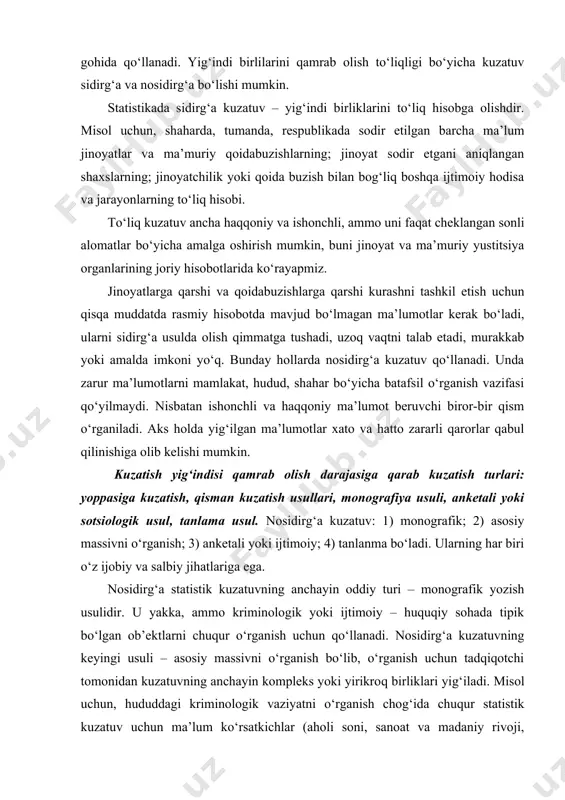 udud, shahar bo‘yicha batafsil o‘rganish vazifasi qo‘yilmaydi. nisbatan ishonchli va haqqoniy ma’lumot beruvchi biror-bir qism o‘rganiladi. aks holda yig‘ilgan ma’lumotlar xato va hatto zararli qarorlar qabul qilinishiga olib kelishi mumkin. kuzatish yig‘indisi qamrab olish darajasiga qarab kuzatish turlari: yoppasiga kuzatish, qisman kuzatish usullari, monografiya usuli, anketali yoki sotsiologik usul, tanlama usul. nosidirg‘a kuzatuv: 1) monografik; 2) asosiy massivni o‘rganish; 3) anketali yoki ijtimoiy; 4) tanlanma bo‘ladi. ularning har biri o‘z ijobiy va salbiy jihatlariga ega. nosidirg‘a statistik kuzatuvning anchayin oddiy turi – monografik yozish usulidir. u yakka, ammo kriminologik yoki ijtimoiy – huquqiy sohada tipik bo‘lgan ob’ektlarni chuqur o‘rganish uchun qo‘llanadi. nosidirg‘a kuzatuvning keyingi usuli – asosiy massivni o‘rganish bo‘lib, o‘rganish uchun tadqiqotchi tomonidan kuzatuvning anchayin kompleks yoki yirikroq birliklari yig‘iladi. misol uchun, hududdagi kriminologik vaziyatni o‘rganish chog‘ida chuqur statistik kuzatuv uchun ma’lum ko‘rsatkichlar (aholi soni, sanoat va madaniy rivoji, jinoyatchilik va qoidabuzish darajasi, huquq-tartibot organlari va sudlar faoliyati) bo‘yicha …