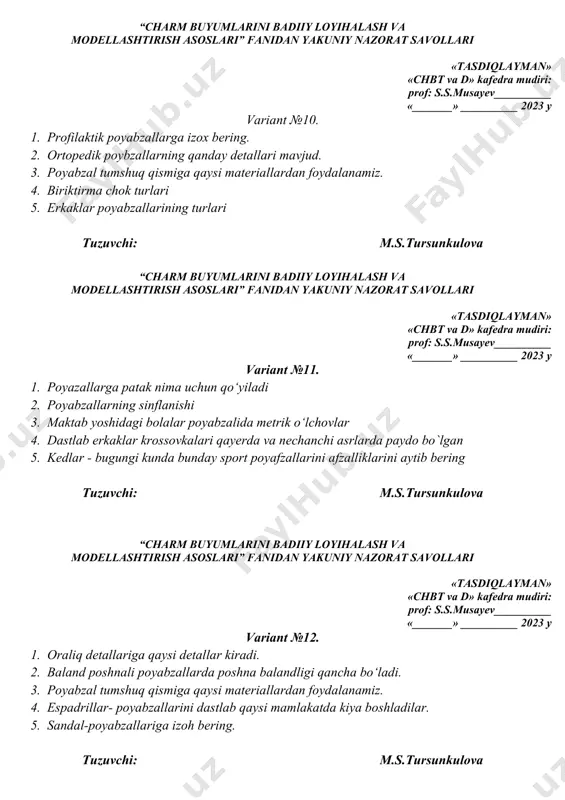 ar. 5. sandal-poyabzallariga izoh bering. tuzuvchi: m.s.tursunkulova “charm buyumlarini badiiy loyihalash va modellashtirish asoslari” fanidan yakuniy nazorat savollari «tasdiqlayman» «chbt va d» kafedra mudiri: prof: s.s.musayev__________ «_______» __________ 2023 y variant №13. 1. poyabzalda ishlatiladigan choklar haqida izoh bering. 2. sport uslubidagi poyabzallarga ta’rif bering. 3. tabiiy charmlar necha guruhga bo‘linadi. 4. kombatlar-erkaklar poyabzaliga izoh bering. 5. maxsus poyabzallarni xarakterini aniqlovchi omillar. tuzuvchi: m.s.tursunkulova “charm buyumlarini badiiy loyihalash va modellashtirish asoslari” fanidan yakuniy nazorat savollari «tasdiqlayman» «chbt va d» kafedra mudiri: prof: s.s.musayev__________ «_______» __________ 2023 y variant №14. 1. poyabzalda konstruksiyasi nima. 2. sport uslubidagi poyabzallarga ta’rif bering. 3. pataklar qaysi materiallardan olinadi. 4. ayollar poyabzalini biriktirish usullarini ishlab chiqarich yillari haqida ma`lumot bering. 5. ayollar “stiletto” poyabzallari qachon va kim tomonidan ishlab chiqarilgan. tuzuvchi: m.s.tursunkulova “charm buyumlarini badiiy loyihalash va modellashtirish asoslari” fanidan yakuniy nazorat savollari «tasdiqlayman» «chbt va d» kafedra mudiri: prof: s.s.musayev__________ «_______» __________ 2023 y …