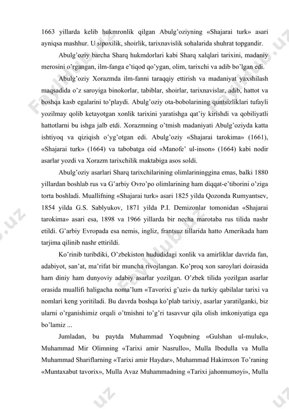 alar tarixi va nomlari keng yoritiladi. bu davrda boshqa ko’plab tarixiy, asarlar yaratilganki, biz ularni o’rganishimiz orqali o’tmishni to’g’ri tasavvur qila olish imkoniyatiga ega bo’lamiz ... jumladan, bu paytda muhammad yoqubning «gulshan ul-muluk», muhammad mir olimning «tarixi amir nasrullo», mulla ibodulla va mulla muhammad shariflarning «tarixi amir haydar», muhammad hakimxon to’raning «muntaxabut tavorix», mulla avaz muhammadning «tarixi jahonnumoyi», mulla niyoz muhammadning «tarixi shohruhi», abdurahmon tolening «abulfayzxon tarixi», muhammad vafo kirmoniyning «tuhfai xoniy» kabi asarlari diqqatga loyiqdir. xviii asrlarda yashab ijod etgan ma’rifatparvar orasida so’fi olloyor (asli ismi olloyor) anchagina mashhur bo’lib, uning asarlari maktab va madrasalarda o’quv qo’llanmasi sifatida keng foydalanilgan. so’fi olloyor 1720 milodiy (1133 hijriy) yilda tavallud topgan. u dastlab samarqandda o’z qishlog’ida boshlang’ich ta’lim oladi, so’ngra 10 yoshlarida buxoraga borib, u erda 15 yil davomida turli ilmlarni hamda kasblarni o’rgandi. 25 yoshida buxoroning bojxonasiga amaldor etib tayinlanadi. lekin ko’p o’tmay, olloyor shayx habibullohga e’tiqod qilib, ularning ilm …