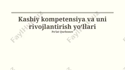 kasbiy kompetensiya va uni rivojlantirish yoʻllari — PPTX