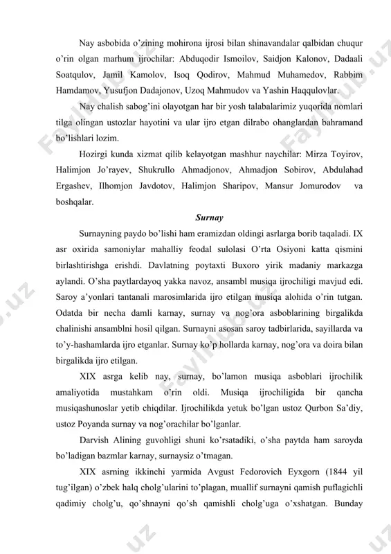 gan. xix asrning ikkinchi yarmida avgust fedorovich eyxgorn (1844 yil tug’ilgan) o’zbek halq cholg’ularini to’plagan, muallif surnayni qamish puflagichli qadimiy cholg’u, qo’shnayni qo’sh qamishli cholg’uga o’xshatgan. bunday qo’shnay, surnaylarga ham o’zbeklar, qo’shiqqa mohirona jo’r bo’lganidek, jo’r bo’lishgan. to’rt damli va urma cholg’udan ya’ni karnay, surnay, doira, nog’oralardan tuzilgan ansambllar toshkent, qo’qon, farg’ona, andijon, buxoro, xorazm va o’zbekistonnnng boshqa shaharlarida turmushga keng qo’llanilgan. ular, ya’ni surnaychilar halqning ijtimoiy hayotida, umumhalq, an’anaviy bayramlarda va oilaviy hayotda faol ishtirok etib kelmoqdalar. ayni paytda yakka cholg’u asbobi-surnayning imkoniyatlarini hisobga olib, maxsus ijrochilik dasturlari ("surnay irog’i", "surnay dugohi", "surnay qalandariy", “surnay navosi”, "shodiyona" “miskin") kabi o’zbek xalq kuylari anchagina o’rin olgan. mashhur karnay-surnaychilardan qo’qonda qo’shnay va surnaychi ashurali mahram, ahmadjon umurzoqov, xudoyberdi surnay xorazmdan bo’lganlar. 1927 yilga kelib surnaychilar soni anchaga ortdi. xx asrning ikkinchi yarmiga kelib, o’zbek halq cholg’ularida ijrochilikning rivojlanishi bilan bir qatorda halq cholg’ulariga ham qiziqish kuchaydi. shunga qaramay surnay sinfini takomillashtirish …