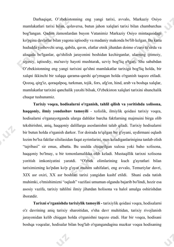 boshqa olim va ma'rifatparvarlarning xizmati katta. ular moddiy va ma'naviy dunyoni uzviy bog'liq jarayon shaklida, ya'ni ularni uzluksiz harakat qilib, o'zgarib, taraqqiy qilib turadigan holda, taraqqiyotni ichki bog'lanishda olib o'rganish qoidalarini yaratdilar. diaiektik metodologiya har qanday mamlakat tarixini, shu jum-ladan, o’zbekistonning eng yangi tarixini jahon xalqlari tarixi bilan bog'liq holda o'rganishni taqozo etadi. negaki, har bir xalq tarixidagi milliylik, o'ziga xos betakror xususiyatlar boshqa xalqlar tarixini o'rganish barobarida yanada oydinlashadi. darhaqiqat, o’zbekistonning eng yangi tarixi, avvalo, markaziy osiyo mamlakatlari tarixi bilan, qolaversa, butun jahon xalqlari tarixi bilan chambarchas bog'langan. qadim zamonlardan buyon vatanimiz markaziy osiyo mintaqasidagi ko'pgina davlatlar bilan yagona iqtisodiy va madaniy makonda bo'lib kelgan. bu katta hududda yashovchi urug, qabila, qavm, elatlar etnik jihatdan doimo o'zaro ta'sirda va aloqada bo'lganlar, qo'shilish jarayonini boshidan kechirganlar, ularning ijtimoiy, siyosiy, iqtisodiy, ma'naviy hayoti mushtarak, uzviy bog'liq o'tgari. shu sababdan o’zbekistonning eng yangi tarixini qo'shni mamlakatlar tarixiga bog'liq holda, bir xalqni ikkinchi …