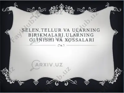 selen, tellur va ularning birikmalari. ularning olinishi va xossalari — PPTX