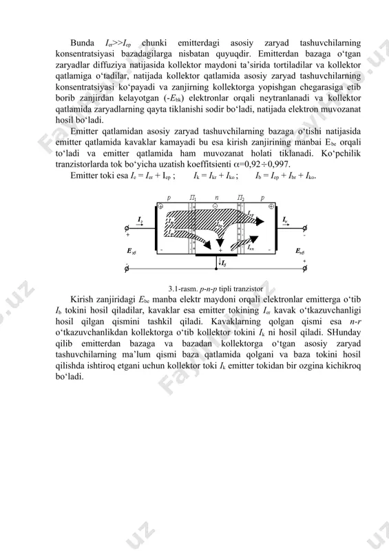 ni to‘g‘ri ulansa maydon kuchlanganligi emitter o‘tkazuvchanligida pasayadi va natijada zaryadlarning harakati tezlashadi. kavaklar emitter qatlamidan baza qatlamiga (asosiy zaryad tashuvchilar), elektronlar baza qatlamidan emitter qatlamiga (asosiy bo‘lmagan zaryad tashuvchilar) o‘tadilar va kavaklar ier tokni elektronlar iep tokini hosil qiladilar. natijada emitter zanjirida to‘g‘ri tok hosil bo‘ladi, bu tokni emitter toki deyiladi ie=ier+iep. bunda ier>>iep chunki emitterdagi asosiy zaryad tashuvchilarning konsentratsiyasi bazadagilarga nisbatan quyuqdir. emitterdan bazaga o‘tgan zaryadlar diffuziya natijasida kollektor maydoni ta’sirida tortiladilar va kollektor qatlamiga o‘tadilar, natijada kollektor qatlamida asosiy zaryad tashuvchilarning konsentratsiyasi ko‘payadi va zanjirning kollektorga yopishgan chegarasiga etib borib zanjirdan kelayotgan (-ebk) elektronlar orqali neytranlanadi va kollektor qatlamida zaryadlarning qayta tiklanishi sodir bo‘ladi, natijada elektron muvozanat hosil bo‘ladi. emitter qatlamidan asosiy zaryad tashuvchilarning bazaga o‘tishi natijasida emitter qatlamida kavaklar kamayadi bu esa kirish zanjirining manbai ebe orqali to‘ladi va emitter qatlamida ham muvozanat holati tiklanadi. ko‘pchilik tranzistorlarda tok bo‘yicha uzatish koeffitsienti =0,920,997. emitter toki esa ie …