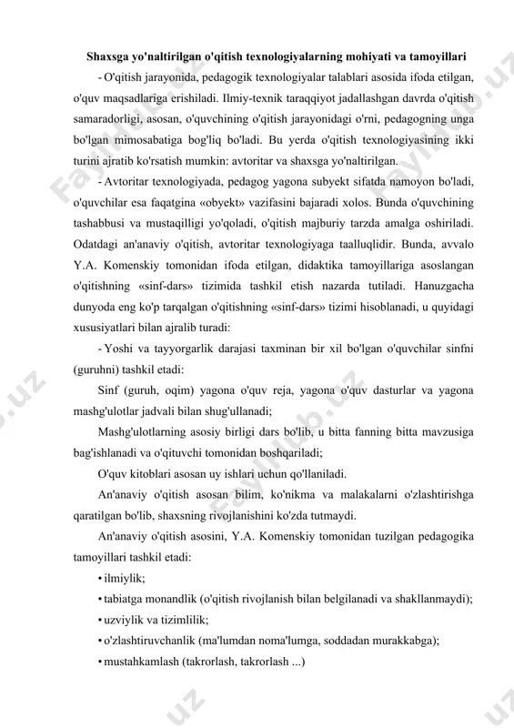 ; · o'zlashtiruvchanlik (ma'lumdan noma'lumga, soddadan murakkabga); · mustahkamlash (takrorlash, takrorlash ...) · onglilik va faollik; · nazariyaning amaliyot bilan bog'liqligi; · yoshi va individual xususiyatlarini hisobga olish. an'anaviy o'qitish quyidagi xususiyatlarga ega: zo'ravonlik__pedagogikasi, o'qitishning rushuntiruv-ko'rgazmali usuli, ommaviy o'qitish. an'anaviy o'qitishda avtoritarlik quyidagi shaklda namoyon bo'ladi: o'quvchi bu hali to'la shakllanmagan shaxs, u faqat bajarishi zarur, pedagog esa - bu sardor hakam, yagona tashabbuskor shaxs mumtoz an'anaviy «sinf-dars» tizimi - bu bayon etishning ma'ruzaviy usuli va kitob bilan mustaqil ishlashni o'z ichiga oladi (didaxografiya). zamonaviy an'anaviy o'qitish esa, o'qitishning texnik vositalarini qo'llab, didaxografiyadan foydalanishdan iborat bo'ladi. shaxsga yo'naltirilgan texnologiyalarda, o'quvcecshaxsi pedagogik jarayon markaziga qo'yiladi, uning rivojlanishiga va tabiiy imkoniyatlarini ro'yobga chiqarishga qulay shart-sharoitlar yaratiladi. kadrlar tayyorlash milliy dasturida o'zbekiston respublikasidagi ta'lim tizimining milliy modeliga alohida e'tibor qaratilgan. bu model 5 tarkibiy qismdan iborat: shaxs, davlat va jamiyat, uzluksiz ta'lim, fan, ishlab chiqarish. bu yerda ta'lim milliy modelining asosiy tarkibiy qismi …