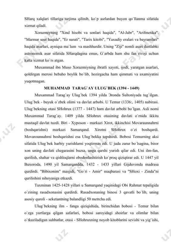 hegarasini buzsa, unga qarshi yurish qilar edi. uni ilm-fan, qurilish, shahar va qishloqlarni obodonlashtirish ko`proq qiziqtirar edi. u 1447 yil buxoroda, 1490 yil samarqandda, 1432 - 1433 yillari gijduvonda madrasa qurdirdi. "bibixonim" masjidi, "go`ri - amir" maqbarasi va "shoxi - zinda"ni qurilishini nihoyasiga etkazdi. taxminan 1425-1428 yillari u samarqand yaqinidagi obi rahmat tepaligida o`zining rasadxonasini qurdirdi. rasadxonaning binosi 3 qavatli bo`lib, uning asosiy quroli - seketantning balandligi 50 metrcha edi. ulug`bekning ilm - fanga qiziqishida, birinchidan bobosi - temur bilan o`zga yurtlarga qilgan safarlari, bobosi saroyidagi shoirlar va olimlar bilan o`tkaziladigan suhbatlar, otasi - shohruxning noyob kitoblarini sevishi va yig`ishi, yunon olimlari platon, aristotel, gipparx, menelaylarning, shuningdek, o`z vatandoshlari - xorazmiy, beruniy, ibn sinolarning asarlari bilan yaqindan tanish bo`lish, o`sha zamonда o`rta osiyoda matematika, astronomiya va boshqa fanlardan etuk asarlar mavjudligi sabab bo`lgan. bu shart - sharoitlarning hammasi ulug`bek ilmiy yo`nalishining shakllanishiga, samarqandda "astronomiya maktabi" ning vujudga kelishga sabab bo`ldi. …