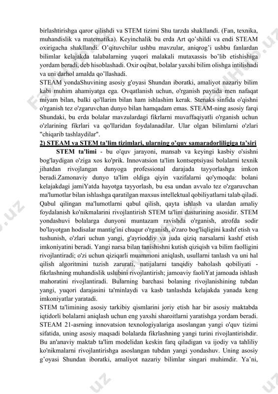 ilar. shuning uchun, ular o’sib ulg’ayganlarida va hayotiy muammolarga duch kelganda, atrof muhitning ifloslanishi yoki global iqlim o’zgarishi bo’ladimi, bunday murakkab masalalarni faqat turli sohalardagi bilimlarga tayanib va ​​birgalikda ishlash orqali hal qilish mumkinligini tushunadilar. bu erda faqat bitta mavzu bo’yicha bilimga tayanish etarli emas. ta’limga ushbu yangi yondashuv qanday paydo bo’ldi? bu nazariya va amaliyotni birlashtirishning mantiqiy natijasidir. steam amerikada ishlab chiqilgan. ba’zi maktablar bitiruvchilarning martabalarini e’tiborga olishdi va fan, texnologiya, muhandislik va matematika kabi fanlarni birlashtirishga qaror qilishdi va stem tizimi shu tarzda shakllandi. (fan, texnika, muhandislik va matematika). keyinchalik bu erda art qo’shildi va endi steam oxirigacha shakllandi. o’qituvchilar ushbu mavzular, aniqrog’i ushbu fanlardan bilimlar kelajakda talabalarning yuqori malakali mutaxassis bo’lib etishishiga yordam beradi, deb hisoblashadi. oxir oqibat, bolalar yaxshi bilim olishga intilishadi va uni darhol amalda qo’llashadi. steam yondashuvining asosiy g'oyasi shundan iboratki, amaliyot nazariy bilim kabi muhim ahamiyatga ega. ovqatlanish uchun, o'rganish paytida men nafaqat …
