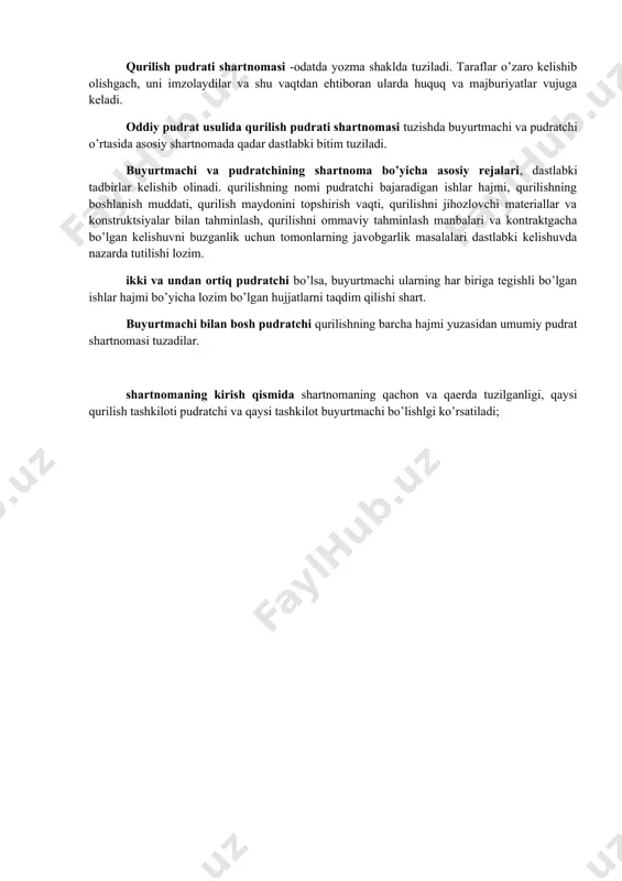 tuzishda buyurtmachi va pudratchi o’rtasida asosiy shartnomada qadar dastlabki bitim tuziladi. buyurtmachi va pudratchining shartnoma bo’yicha asosiy rejalari, dastlabki tadbirlar kelishib olinadi. qurilishning nomi pudratchi bajaradigan ishlar hajmi, qurilishning boshlanish muddati, qurilish maydonini topshirish vaqti, qurilishni jihozlovchi materiallar va konstruktsiyalar bilan tahminlash, qurilishni ommaviy tahminlash manbalari va kontraktgacha bo’lgan kelishuvni buzganlik uchun tomonlarning javobgarlik masalalari dastlabki kelishuvda nazarda tutilishi lozim. ikki va undan ortiq pudratchi bo’lsa, buyurtmachi ularning har biriga tegishli bo’lgan ishlar hajmi bo’yicha lozim bo’lgan hujjatlarni taqdim qilishi shart. buyurtmachi bilan bosh pudratchi qurilishning barcha hajmi yuzasidan umumiy pudrat shartnomasi tuzadilar. shartnomaning kirish qismida shartnomaning qachon va qaerda tuzilganligi, qaysi qurilish tashkiloti pudratchi va qaysi tashkilot buyurtmachi bo’lishlgi ko’rsatiladi;