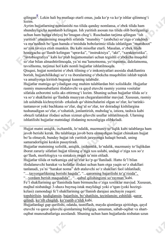 xodimlar o‘zbek tili qonuniyatlaridan yaxshi xabardor bo‘lmasalar, ular ish vaqtlarining hammasini (100%) bu ishga sarflaganlarida ham ijobiy natijaga erishishqiyin. mamlakatimizda o‘zbek adabiy tilining rasmiy ish uslubi tilini o‘rganish bo‘yicha ilk qadamlar qo‘yilgan, xususan, bitta fan nomzodligi dissertatsiyasi himoya qilingan8. lekin hali bu mutlaqo etarli emas, juda ko‘p va ko‘p ishlar qilinmog‘i lozim. ayrim hujjatlarning nomlanishi rus tilida qanday nomlansa, o‘zbek tilida ham shundayligicha nomlanib kelingan. ish yuritish asosan rus tilida olib borilganligi uchun ham bunga ehtiyoj bo‘lmagan chog‘i. ruschadan tarjima qilingan “ish yuritish” atamasining muqobili sifatida “munshiy “ (arabcha) so‘ziga o‘zakdosh va ma’nodosh bo‘lgan hamda o‘tmishda bobolarimiz tilida ishlatilgan “munshoot” so‘zini tavsiya etish mumkin. bu kabi misollar etarli. masalan, o‘zbek tilida hozirgacha qo‘llanib kelingan “spravka”, “instruktsiya”, “akt”, “xarakteristika”, “avtobiografiya” kabi ko‘plab hujjatnomalari uchun tegishli o‘zbekcha muqobil so‘zlar bilan almashtirilmoqda, ya’ni ma’lumotnoma, yo‘riqnoma, dalolatnoma, tavsifnoma, tarjimai hol kabi nomli hujjatlar ishlatilmoqda. qisqasi, hujjat nomlarini o‘zbek tilining o‘z imkoniyatlari asosida shakllantira borish, …