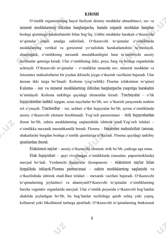 – o‘simlikka mexanik mustahkamlik beradi. floema – fotosintez mahsulotlari (asosan, shakarlar)ni bargdan boshqa o‘simlik qismlariga o‘tkazadi. floema quyidagi tarkibiy qismlardan iborat: elaksimon naylar – asosiy o‘tkazuvchi element, tirik bo‘lib, yadroga ega emas. elak hujayralari – quyi rivojlangan o‘simliklarda (masalan, paporotniklarda) mavjud bo‘ladi. yordamchi hujayralar (kompanon) – elaksimon naylar bilan birgalikda ishlaydi.floema parenximasi – zahira moddalarning saqlanishi va o‘tkazilishida ishtirok etadi.bast tolalari – mexanik vazifani bajaradi. o‘tkazuvchi to‘qimalarning joylashuvi va ahamiyatio‘tkazuvchi to‘qimalar o‘simliklarning barcha vegetativ organlarida mavjud. ular o‘simlik poyasida o‘tkazuvchi bog‘lamlar shaklida joylashgan bo‘lib, bu bog‘lamlar tuzilishiga qarab ochiq yoki yopiq, kollateral yoki bikollateral turlarga ajratiladi. o‘tkazuvchi to‘qimalarning funksional 5 ahamiyati ulkan – ular o‘simlikning oziqlanishi, o‘sishi, rivojlanishi va hayotiy faoliyatining muhim qismlarini tashkil etadi. kurs ishining dolzarbligi:o‘simlik organizmining hayot faoliyati doimiy moddalar almashinuvi, suv va mineral moddalarning ildizdan barglargacha, hamda organik moddalar bargdan boshqa qismlarga harakatlanishi bilan bog‘liq. ushbu moddalar harakati o‘tkazuvchi to‘qimalar orqali amalga oshiriladi. o‘tkazuvchi to‘qimalar o‘simliklarda …