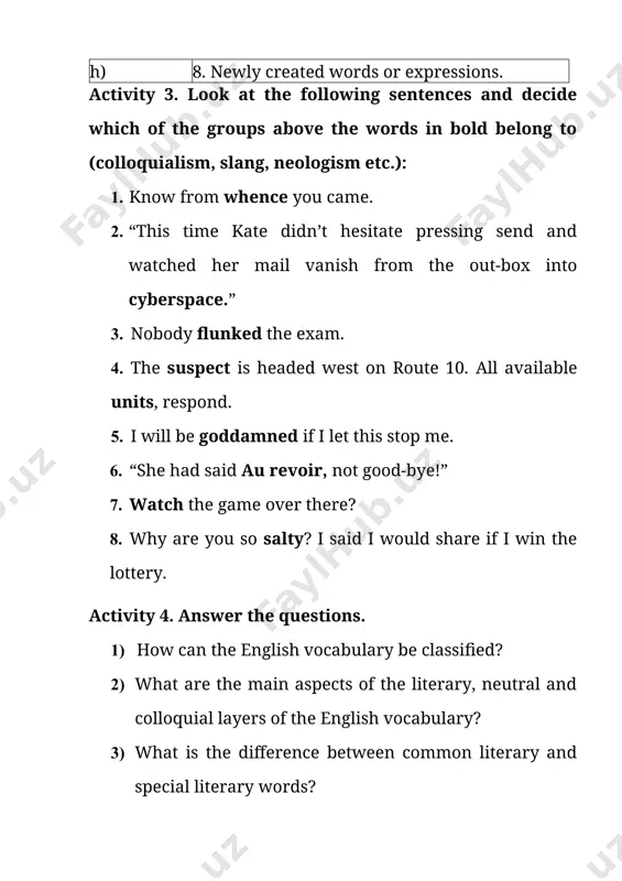ssing send and watched her mail vanish from the out-box into cyberspace.” 1. nobody flunked the exam. 1. the suspect is headed west on route 10. all available units, respond. 1. i will be goddamned if i let this stop me. 1. “she had said au revoir, not good-bye!” 1. watch the game over there? 1. why are you so salty? i said i would share if i win the lottery. activity 4. answer the questions. 1) how can the english vocabulary be classified? 2) what are the main aspects of the literary, neutral and colloquial layers of the english vocabulary? 3) what is the difference between common literary and special literary words? 4) what is the difference between archaisms, historisms and poetisms? 5) what are the typical features of barbarisms? 6) what are the two types of neologisms? 7) what is understood by slang? 8) what jargons can you …