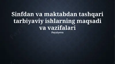 sinfdan va maktabdan tashqari tarbiyaviy ishlarning maqsadi va vazifalari — PPTX