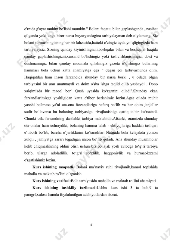 tabidir.afsuski, oramizda shunday ota-onalar ham uchraydiki, bolaning hamma talab - ehtiyojlariga haddan tashqari e‘tiborli bo‘lib, barcha o‘jarliklarini ko‘taradilar. natijada bola kelajakda yomon xulqli , jamiyatga zarari tegadigan inson bo‘lib qoladi. ana shunday muammolar kelib chiqmaslikning oldini olish uchun biz bo'lajak yosh avlodga to‘g‘ri tarbiya berib, ularga adolatlilik, to‘g‘ri so‘zlilik, haqqoniylik va hurmat-izzatni o'rgatishimiz lozim. kurs ishining maqsadi: bolani ma’naviy ruhi rivojlanib,kamol topishida mahalla va maktab ro’lini o’rganish kurs ishining vazifasi:bola tarbiyasida mahalla va maktab ro’lini ahamiyati kurs ishining tashkiliy tuzilmasi:ushbu kurs ishi 3 ta bob,9 ta paragrf,xulosa hamda foydalanilgan adabiyotlardan iborat. i.bob. tarbiya jarayonida oila , mahalla hamda ta‘lim muassasalarining o‘zaro hamkorligi 1.1. oila tarbiyasining mohiyati. «dunyoda jamiki narsa juft yaratilgan: osmon va yer, quyosh va oy, kecha va kunduz, ona qorni va qabr, hayot va o’lim, beshik va tobut...» hayot insonga bir marta beriladi. inson o’zining umrini yashab o’tar ekan, uchta narsada xato qilmasligi kerak. shulardan bittasi – oila …