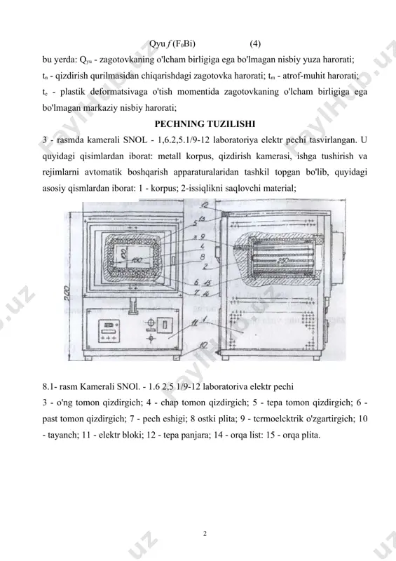 yuza harorati; tn - qizdirish qurilmasidan chiqarishdagi zagotovka harorati; tm - atrof-muhit harorati; te - plastik deformatsivaga o'tish momentida zagotovkaning o'lcham birligiga ega bo'lmagan markaziy nisbiy harorati; pechning tuzilishi 3 - rasmda kamerali snol - 1,6.2,5.1/9-12 laboratoriya elektr pechi tasvirlangan. u quyidagi qisimlardan iborat: metall korpus, qizdirish kamerasi, ishga tushirish va rejimlarni avtomatik boshqarish apparaturalaridan tashkil topgan bo'lib, quyidagi asosiy qismlardan iborat: 1 - korpus; 2-issiqlikni saqlovchi material; 8.1- rasm kamerali snol. - 1.6 2,5 1/9-12 laboratoriva elektr pechi 3 - o'ng tomon qizdirgich; 4 - chap tomon qizdirgich; 5 - tepa tomon qizdirgich; 6 - past tomon qizdirgich; 7 - pech eshigi; 8 ostki plita; 9 - tcrmoelcktrik o'zgartirgich; 10 - tayanch; 11 - elektr bloki; 12 - tepa panjara; 14 - orqa list: 15 - orqa plita. 8.2 - rasm kamerali snol - 1,6.2,5.1/9-12 laboratoriva elektr pechining elektr sxemasi kamerali snol- 1,6.2,5.1/9-12 laboratoriya elektr pechining elektr sxemasi 4- …
