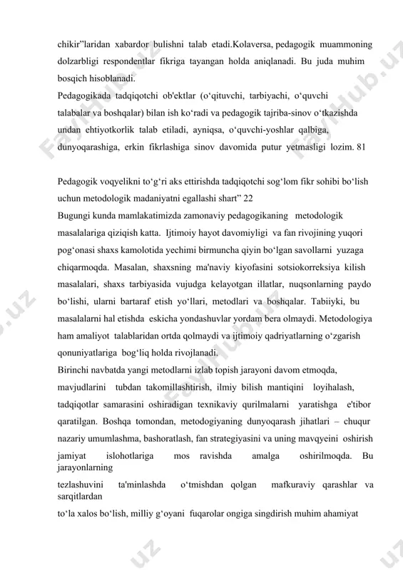 ishda tadqiqotchi sog‘lom fikr sohibi bo‘lish uchun metodologik madaniyatni egallashi shart” 22 bugungi kunda mamlakatimizda zamonaviy pedagogikaning metodologik masalalariga qiziqish katta. ijtimoiy hayot davomiyligi va fan rivojining yuqori pog‘onasi shaxs kamolotida yechimi birmuncha qiyin bo‘lgan savollarni yuzaga chiqarmoqda. masalan, shaxsning ma'naviy kiyofasini sotsiokorreksiya kilish masalalari, shaxs tarbiyasida vujudga kelayotgan illatlar, nuqsonlarning paydo bo‘lishi, ularni bartaraf etish yo‘llari, metodlari va boshqalar. tabiiyki, bu masalalarni hal etishda eskicha yondashuvlar yordam bera olmaydi. metodologiya ham amaliyot talablaridan ortda qolmaydi va ijtimoiy qadriyatlarning o‘zgarish qonuniyatlariga bog‘liq holda rivojlanadi. birinchi navbatda yangi metodlarni izlab topish jarayoni davom etmoqda, mavjudlarini tubdan takomillashtirish, ilmiy bilish mantiqini loyihalash, tadqiqotlar samarasini oshiradigan texnikaviy qurilmalarni yaratishga e'tibor qaratilgan. boshqa tomondan, metodogiyaning dunyoqarash jihatlari – chuqur nazariy umumlashma, bashoratlash, fan strategiyasini va uning mavqyeini oshirish jamiyat islohotlariga mos ravishda amalga oshirilmoqda. bu jarayonlarning tezlashuvini ta'minlashda o‘tmishdan qolgan mafkuraviy qarashlar va sarqitlardan to‘la xalos bo‘lish, milliy g‘oyani fuqarolar ongiga singdirish muhim ahamiyat …