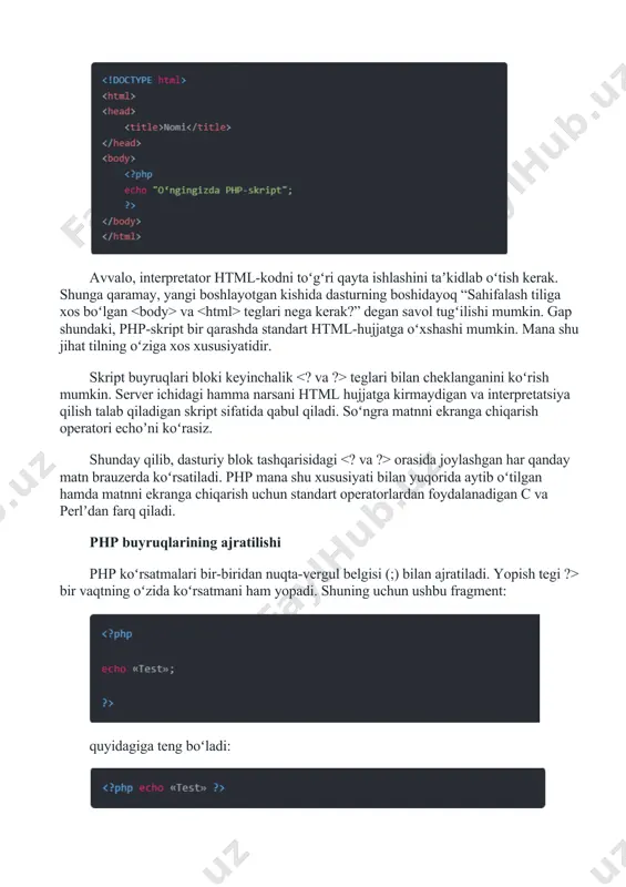 yotgan kishida dasturning boshidayoq “sahifalash tiliga xos boʻlgan va teglari nega kerak?” degan savol tugʻilishi mumkin. gap shundaki, php-skript bir qarashda standart html-hujjatga oʻxshashi mumkin. mana shu jihat tilning oʻziga xos xususiyatidir. skript buyruqlari bloki keyinchalik teglari bilan cheklanganini koʻrish mumkin. server ichidagi hamma narsani html hujjatga kirmaydigan va interpretatsiya qilish talab qiladigan skript sifatida qabul qiladi. soʻngra matnni ekranga chiqarish operatori echoʼni koʻrasiz. shunday qilib, dasturiy blok tashqarisidagi orasida joylashgan har qanday matn brauzerda koʻrsatiladi. php mana shu xususiyati bilan yuqorida aytib oʻtilgan hamda matnni ekranga chiqarish uchun standart operatorlardan foydalanadigan c va perlʼdan farq qiladi. php buyruqlarining ajratilishi php koʻrsatmalari bir-biridan nuqta-vergul belgisi (;) bilan ajratiladi. yopish tegi ?> bir vaqtning oʻzida koʻrsatmani ham yopadi. shuning uchun ushbu fragment: quyidagiga teng boʻladi: kodga izoh yozish boshqa dasturlash tillaridagi singari phpʼning skript tilida ham izohlar yoziladi. buni quyidagi misol orqali koʻrishingiz mumkin: biroz murakkabroq misol: oʻzgaruvchilar phpʼda oʻzgaruvchilarni belgilash …