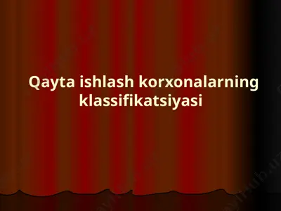 qayta ishlash korxonalarning klassifikatsiyasi — PPTX