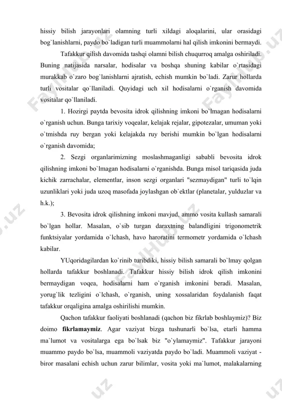 achon biz fikrlab boshlaymiz)? biz doimo fikrlamaymiz. agar vaziyat bizga tushunarli bo`lsa, etarli hamma ma`lumot va vositalarga ega bo`lsak biz "o`ylamaymiz". tafakkur jarayoni muammo paydo bo`lsa, muammoli vaziyatda paydo bo`ladi. muammoli vaziyat - biror masalani echish uchun zarur bilimlar, vosita yoki ma`lumot, malakalarning etishmasligi bilan bog`liq bo`ladi. muammoli vaziyatda bizning avvalgi vosita va usullarimiz etishmay qoladi. shu sababli oddiy, tushunarli, o`zida yangilikni aks ettirmaydigan ma`lumotni eshitayotgan talaba va o`quvchi fikrlamaydi. ularni fikrlashga undash uchun muammoli vaziyatlar yaratish lozim. kelib chiqishi va rivojlanishi bo`yicha tafakkur ijtimoiy tabiatga ega. chunki bilishning barcha vositalari, usullari va manbaalari inson tomonidan yaratilgan moddiy va ma`naviy boyliklar bilan bog`liqdir. odamning aqliy taraqqiyoti insoniyatning ijtimoiy-tarixiy taraqqiyoti davomida to`plangan bilimlarni o`zlashtirish jarayonida amalga oshadi. bu erda shaxsning faolligini inkor qilmaymiz. mavjud, tayyor bilimlarni o`zlashtirish boladan fikriy zur berish, ijodiy ishlash, yangilik ochishni taqoza qiladi. aks holda o`zlashtirilgan bilim yuzaki, mexanistik bo`lib qoladi. tafakkurning mantiqiy shakllari psixologiya fani mantiq …