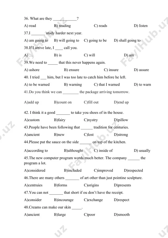 come 62.would you mind ______ the window?* a.closing b.close c.to close d closed 63.they have put speed bumps on the road to ______ accidents.* a.avoid b.prohibit c.prevent d.forbid 64.she ______ me to go to school.* a.said b.told c.suggested d.made 65.is jo ______ chris?* a.taller that b.taller c.as tall as d.more tall 66.she has been ______ of murdering her husband.* a.charged b.accused c.arrested d.blamed 67.tim ______ work tomorrow.* a.isn't going b.isn't c.isn't going to d.isn't to 68."i don't like coffee." "______ do i."* a.so b.neither c.either d.no 69.______ the better team, we lost the match.* a.despite of being b.despite c.despite being d.although 70.you should ______ your homework* a.make b.do c.work d.give 71.his office is on the second ______ of the building.* a.floor b.level c.ground d.stage 72.i want to be a teacher when i ______.* a.grow b.age c.grow up d.am more years 73.i'd like ______ information, please.* a.an b.some c.piece d.a piece …