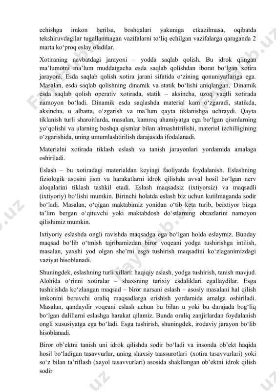 terialda reja, ayanch so‘zlarni belgilash, materialni chizma, jadval ko‘rinishida taqdim etish; materialning mazmundorligi va hammabopligi, uning inson yo‘nalishi va shaxsiy tajribasi bilan solishtirilishi; materialning hissiyotli-estetik boyitilganligi; ushbu materialning ma’lum sharoitlarda eslashning zarurligiga moyillik; ushbu materialning amaliyotda qo‘llash imkoniyati; materialning ahamiyatga ega bo‘lgan maqsadlarga erishish, masalalarni hal etish vositasi, faol aqliy faoliyatning ob’ekti sifatida namoyon bo‘lishi. xotiraning ma’lum samaralari aniqlangan. agar tekshiriluvchiga 10ta bo‘g‘inli qator berilsa, birinchi va oxirgi bo‘g‘inlar oson esda qoladi, o‘rtadagilari esa unchalik esda qolmaydi, – bu «chegara samarasi». b.v. zeygarnik samarasi – tekshiriluvchilarga vazifalarni bajarish taklif etilib, ularga bir xillarini oxirigacha echishga imkon berilsa, boshqalari yakuniga etkazilmasa, oqibatda tekshiruvdagilar tugallanmagan vazifalarni to‘liq echilgan vazifalarga qaraganda 2 marta ko‘proq eslay oladilar. xotiraning navbatdagi jarayoni – yodda saqlab qolish. bu idrok qiingan ma’lumotni ma’lum muddatgacha esda saqlab qolishdan iborat bo‘lgan xotira jarayoni. esda saqlab qolish xotira jarani sifatida o‘zining qonuniyatlariga ega. masalan, esda saqlab qolishning dinamik va statik bo‘lishi …