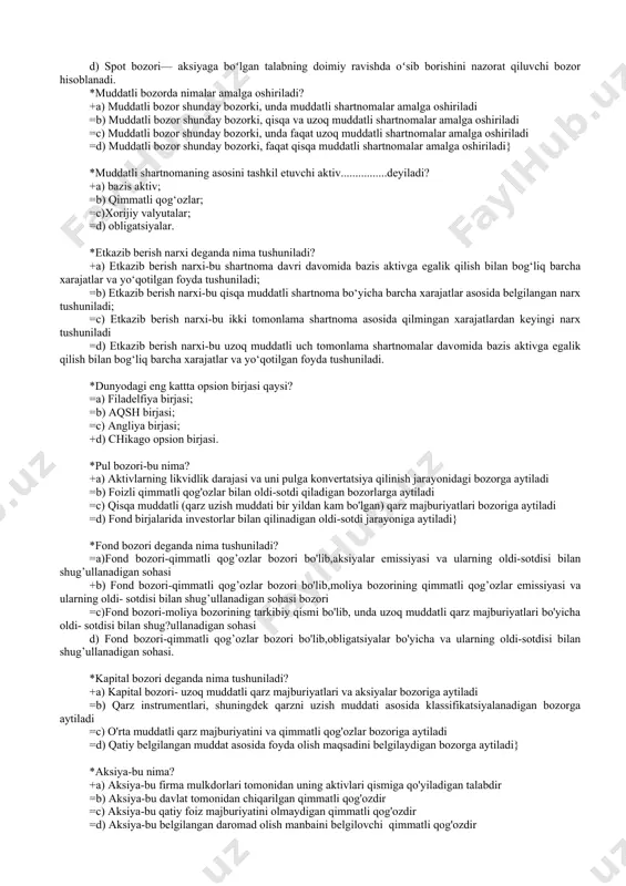 lozim? +a) 20% miqdordan; =b) 30% miqdordan; =c) 10% miqdordan; =d) 25% miqdordan. *oddiy aksiyalar qiymati va daromadliligini baholashning murakkabligini qanday izohlash mumkin? +a) oddiy aksiyalar boʻyicha daromadning kafolatlanmaganligi va amal qilish muddatining mavjud emasligi; =b) qatʼiy summada daromadning belgilanmaganligi va amal qilish muddatining uzoqligi; =c) oddiy aksiyalarning doimiy ravishda qoʻldan-qoʻlga oʻtib turishi va joriy kursni aniqlashning murakkabligi; d) dividendlarning oʻzgarmasligi va qayta investitsiya qilinishi. *spot bozori.....................................hisoblanadi? +a) spot bozori—naqd shartnomalar bozori hisoblanadi =b) spot bozori—valyuta bo‘yicha shartnomalar bozori hisoblanadi c) spot bozori—qimmatli qog‘ozlar bo‘yicha oldi-sotdi bozori hisoblanadi. d) spot bozori— aksiyaga boʻlgan talabning doimiy ravishda oʻsib borishini nazorat qiluvchi bozor hisoblanadi. *muddatli bozorda nimalar amalga oshiriladi? +a) muddatli bozor shunday bozorki, unda muddatli shartnomalar amalga oshiriladi =b) muddatli bozor shunday bozorki, qisqa va uzoq muddatli shartnomalar amalga oshiriladi =c) muddatli bozor shunday bozorki, unda faqat uzoq muddatli shartnomalar amalga oshiriladi =d) muddatli bozor shunday bozorki, faqat qisqa muddatli shartnomalar …