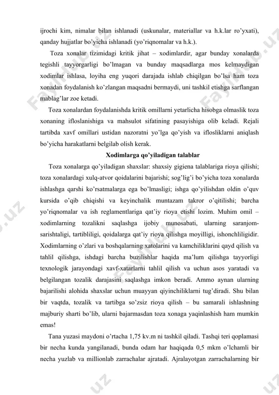 hiqayotganda u bir kun oldin nima bilan shug’ullanganini (dala holida ishlash, avtomobilni tuzatish, uy hayvonlarini parvarishlash, sport o’yinlari va h.k.) eslab, o’zini tartibga keltirishi lozim. xodimni ishga qabul qilish paytida mehnat shartnomasiga maxsus bo’lim kiritib, unda xodimning shaxsiy gigiena bo’yicha majburiyatlari va javobgarligini belgilab qo’yish maqsadga muvofiq. masalan, tozalik sinfi 5ga teng xonalarda ishlovchilar ishga pardozsiz kelish, ish kunidan oldin spirtli ichimliklar ichmaslik, korxona hududida hamda ishga kelishdan oldin ikki soat davomida chekmaslik majburiyatini oladilar. oxirgi talab shunga bog’liqki, kashandalar nafas bilan chiqaradigan havoda zarrachalar kontsentratsiyasi juda yuqori bo’ladi, bu kontsentratsiya chekish tugagandan keyin juda sekin kamayadi. bu zarrachalar ko’pincha kichkina o’lchamda bo’lib, niqobda ushlanib qolmaydi. ba’zan savol tug’iladi: toza xonaga kirishdan oldin cho’milish kerakmi? amaliyot shuni ko’rsatmoqdaki, agar odam ishga yuvinib kelgan bo’lsa, ishxonada dush qabul qilishga hojat yo’q. bundan tashqari, dush ostida iliq yoki issiq suvda cho’milish teri poralarining ochilishiga, ter va mikroorganizmlar ajralishiga olib keladi. busiz esa …