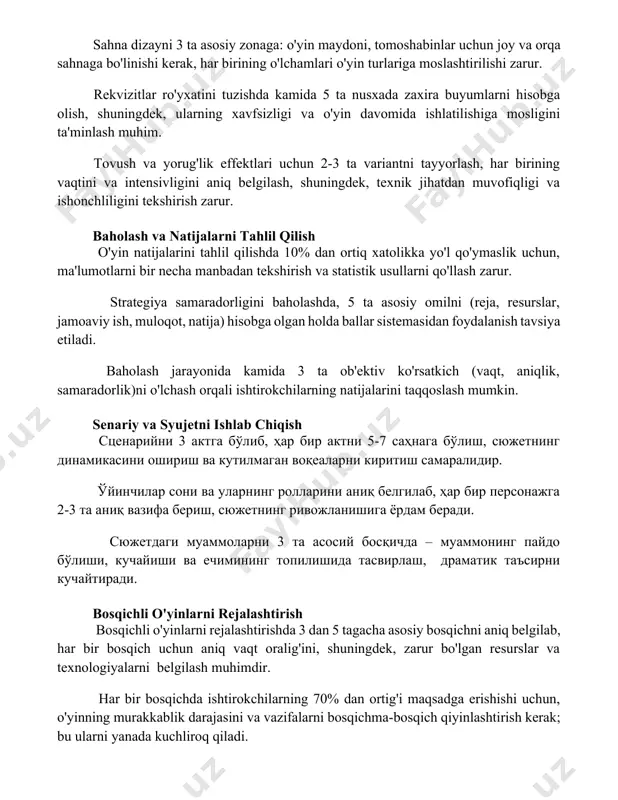 gi va o'yin davomida ishlatilishiga mosligini ta'minlash muhim. tovush va yorug'lik effektlari uchun 2-3 ta variantni tayyorlash, har birining vaqtini va intensivligini aniq belgilash, shuningdek, texnik jihatdan muvofiqligi va ishonchliligini tekshirish zarur. baholash va natijalarni tahlil qilish o'yin natijalarini tahlil qilishda 10% dan ortiq xatolikka yo'l qo'ymaslik uchun, ma'lumotlarni bir necha manbadan tekshirish va statistik usullarni qo'llash zarur. strategiya samaradorligini baholashda, 5 ta asosiy omilni (reja, resurslar, jamoaviy ish, muloqot, natija) hisobga olgan holda ballar sistemasidan foydalanish tavsiya etiladi. baholash jarayonida kamida 3 ta ob'ektiv ko'rsatkich (vaqt, aniqlik, samaradorlik)ni o'lchash orqali ishtirokchilarning natijalarini taqqoslash mumkin. senariy va syujetni ishlab chiqish stsenariyni 3 aktga bo'lib, har bir aktni 5-7 sahnaga bo'lish, syujetning dinamikasini oshirish va kutilmagan voqealarni kiritish samaralidir. o'yinchilar soni va ularning rollarini aniq belgilab, har bir personajga 2-3 ta aniq vazifa berish, syujetning rivojlanishiga yordam beradi. syujetdagi muammolarni 3 ta asosiy bosqichda – muammoning paydo bo'lishi, kuchayishi va echimining …