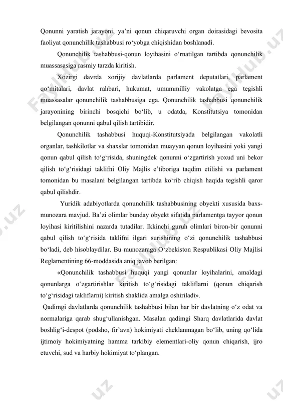 i reglamentining 66-moddasida aniq javob berilgan: «qonunchilik tashabbusi huquqi yangi qonunlar loyihalarini, amaldagi qonunlarga o‘zgartirishlar kiritish to‘g‘risidagi takliflarni (qonun chiqarish to‘g‘risidagi takliflarni) kiritish shaklida amalga oshiriladi». qadimgi davlatlarda qonunchilik tashabbusi bilan har bir davlatning o‘z odat va normalariga qarab shug‘ullanishgan. masalan qadimgi sharq davlatlarida davlat boshlig‘i-despot (podsho, fir’avn) hokimiyati cheklanmagan bo‘lib, uning qo‘lida ijtimoiy hokimiyatning hamma tarkibiy elementlari-oliy qonun chiqarish, ijro etuvchi, sud va harbiy hokimiyat to‘plangan. qadimgi podsholik davrida misr davlatida qonun chiqarish huquqi fir’avnning qo‘lida bo‘lgan. qadimgi (misr) grek yozuvchisi diodar sitsiliyalikning xabar berishicha, misrda birinchi qonun chiqargan afsonaviy podsho-birinchi sulolaning birinchi podshosi menes bo‘lgan, ikkinchi podsho sazixis bo‘lgan. gerodot va diodar ko‘rsatganlaridek, sozixis qarz olish shartlarini belgilovchi qonun e’lon qilgan. misrda miloddan avvalgi xiii asrda yozma qonunchilik ancha taraqqiy qilgan. masalan, ayniqsa, reshzes ii podsholigi davrida ko‘p qonunlar chiqarilgan. bu qonunlar misr armiyasini, jamiyatning ijtimoiy to‘z umini va byurokratik davlat apparatini mustahkamlashga qaratilgan. nihoyat, miloddan avvalgi viii …