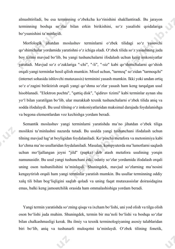 yasash mumkin. ikki yoki undan ortiq soʻz oʻzagini biriktirish orqali yangi qoʻshma soʻzlar yasash ham keng tarqalgan usul hisoblanadi. "elektron pochta", "qattiq disk", "qidiruv tizimi" kabi terminlar aynan shu yoʻl bilan yaratilgan boʻlib, ular murakkab texnik tushunchalarni oʻzbek tilida aniq va sodda ifodalaydi. bu usul tilning oʻz imkoniyatlaridan maksimal darajada foydalanishga va begona elementlardan voz kechishga yordam beradi. semantik moslashuv yangi terminlarni yaratishda maʼno jihatdan oʻzbek tiliga moslikni taʼminlashni nazarda tutadi. bu usulda yangi tushunchani ifodalash uchun tilning mavjud lugʻat boyligidan foydalaniladi. koʻpincha metafora va metonimiya kabi koʻchma maʼno usullaridan foydalaniladi. masalan, kompyuterda maʼlumotlarni saqlash uchun moʻljallangan joyni "jild" (papka) deb atash metafora usulining yorqin namunasidir. bu usul yangi tushunchani eski, odatiy soʻzlar yordamida ifodalash orqali uning oson tushunilishini taʼminlaydi. shuningdek, mavjud soʻzlarning maʼnosini kengaytirish orqali ham yangi terminlar yaratish mumkin. bu usullar terminning oddiy xalq tili bilan bogʻliqligini saqlab qoladi va uning faqat mutaxassislar doirasidagina emas, balki keng jamoatchilik …