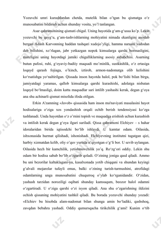 laydi. yozuvchi umri kurashlardan chetda, mutelik bilan o’tgan bu qismatga oʻz munosabatini bildirish uchun shunday vosita, yo’l tanlangan. asar qahramonining qismati chigal. uning hayotida g‘am-g‘ussa ko’p. lekin yozuvchi bu qayg‘u, g‘am-tashvishlarning mohiyatini nimada ekanligini asoslab bergan adash karvonning haddan tashqari xudojo’yligi, hamma narsani xudodan deb bilishini, xo’rlagan, jabr yetkazgan nopok kimsalarga qarshi bormasligini, muteligini uning hayotdagi jamiki chigalliklarning asosiy sababchisi. asarning butun pafosi, ruhi, g‘oyaviy-badiiy maqsadi mo’minlik, sustkashlik, oʻz ertasiga loqayd qarash fojiaga, o’kinch, iztirob, armon-nadomatga olib kelishini koʻrsatishga yoʻnaltirilgan. qissada inson hayotda halol, pok boʻlishi bilan birga, jamiyatdagi yaramas, qallob kimsalarga qarshi kurashishi, adolatga nisbatan loqayd boʻlmasligi, doim katta maqsadlar sari intilib yashashi kerak, degan g‘oya ana shu achinarli qismat misolida ifoda etilgan. erkin a'zamning «javob» qissasida ham inson ma'naviyati masalasini hayot hodisalariga oʻziga xos yondashish orqali ochib berish tendensiyasi koʻzga tashlanadi. unda hayotdan oʻz o’rnini topish ve maqsadga erishish uchun kurashish va intilish kerak degan g‘oya ilgari suriladi. …