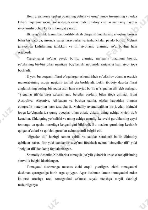 li yuorilgan. elchi tomagaukni dushman qarorgoxiga borib erga qo’ygan. agar dushman tamon tomogaukni erdan ko’tarsa urushga rozi, tomagaukni ko’masa suyak tuzishga moyil ekanligi tushunilganyu tarix otasi gerododning xabariga ko’ra eroniylar skiflarning erlariga bostiribb kelganlar. shunda skiflar eroniylarga kush, sichqon, qurbaqa va beshta o’q-yoy yuborganlar. bu ramziy belgining ma`nosi quyidagicha edi. “agar siz eroniylar qush singari osmonga uchmasangiz, sichqon singari kavakka bekinmasangiz yoki qurbaqa singari qo’lga saqrab, suv ostiga yashirinmasangiz elingizga qayta olmaysiz va bizning o’q-yoylarimiz ostida qirilasiz”. shunday qilib “signallar tila” va “simvollik tillar” o’z davri uchun muhim madaniy-tarixiy rol’ o’ynab iqtisodiy harbiy va mudofaa ishlarida katta ahamiyat kasb etgan. tabiiki ibtidoiy odamning turmush sharoiti o’zi yashab turgan joyni va tevara atrofni yaxshi o’rgnishni taqozo etgan. odamlar o’z atroflarini o’rab turgan muhitni bilmay turib tirikchilik qila olmas edilar albatta. etnografiya ma`lum bo’lgan avstraliya, janubiy amerika, afrika va boshqa joylarda istiqomat qiluvchi xilma-xil qabilalar o’zlari yashab turgan joydagi xayvonlar va o’simliklar …