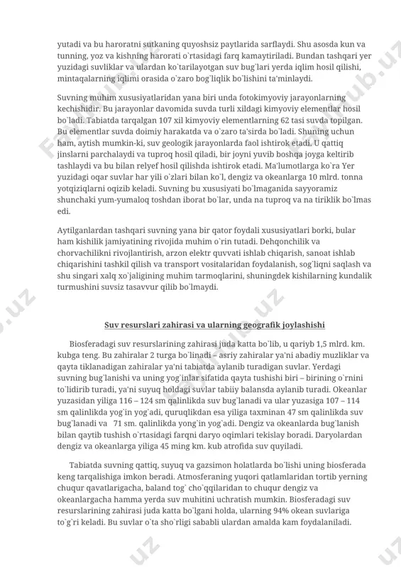 i quyosh radiatsiyasini filtrlab, uning haroratini 80% ga yutadi va bu haroratni sutkaning quyoshsiz paytlarida sarflaydi. shu asosda kun va tunning, yoz va kishning harorati o`rtasidagi farq kamaytiriladi. bundan tashqari yer yuzidagi suvliklar va ulardan ko`tarilayotgan suv bug`lari yerda iqlim hosil qilishi, mintaqalarning iqlimi orasida o`zaro bog`liqlik bo`lishini ta'minlaydi. suvning muhim xususiyatlaridan yana biri unda fotokimyoviy jarayonlarning kechishidir. bu jarayonlar davomida suvda turli xildagi kimyoviy elementlar hosil bo`ladi. tabiatda tarqalgan 107 xil kimyoviy elementlarning 62 tasi suvda topilgan. bu elementlar suvda doimiy harakatda va o`zaro ta'sirda bo`ladi. shuning uchun ham, aytish mumkin-ki, suv geologik jarayonlarda faol ishtirok etadi. u qattiq jinslarni parchalaydi va tuproq hosil qiladi, bir joyni yuvib boshqa joyga keltirib tashlaydi va bu bilan relyef hosil qilishda ishtirok etadi. ma'lumotlarga ko`ra yer yuzidagi oqar suvlar har yili o`zlari bilan ko`l, dengiz va okeanlarga 10 mlrd. tonna yotqiziqlarni oqizib keladi. suvning bu xususiyati bo`lmaganida sayyoramiz shunchaki yum-yumaloq toshdan iborat …