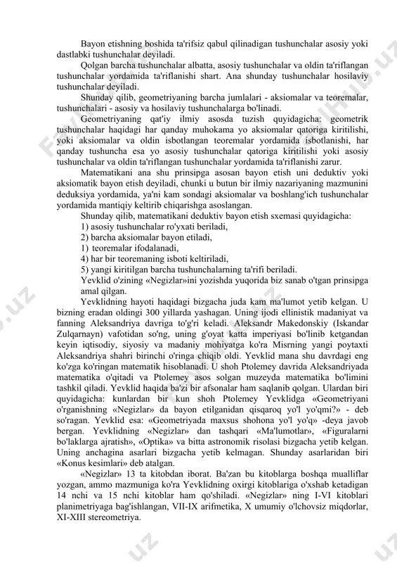 igini mantiq qonunlariga asosan tuzilgan muhokamalar yordamida o'rnatamiz. boshqacha aytganda, biz isbotlash lozim bo'lgan jumlaning to'g'riligini oldin o'rnatilgan boshqa jumlalardan ularning mantiqiy xulosasi sifatida keltirib chiqaramiz. ma'lumki, biz tayangan bu jumlalar ulardan oldingi jumlalarning mantiqiy xulosasidir. bu ketma-ketlikni esa cheksiz davom ettirib bo'lmaydi. qandaydir jumlalarni mantiqiy asoslashning asosi uchun qabul qilishga to'g'ri keladi. asos sifatida isbotsiz qabul qilinadigan matematik jumlalar aksiomalar yoki postulatlar deyiladi, aksiomalarga asosan isbotlanadigan barcha qolgan jumlalar teoremalar deyiladi. matematikani deduktiv tuzishda ta'riflarning roli qanday? ma'lumki, biz matematikani o'rganish davomida bir qancha matematik tushunchalarga duch kelamiz. ularni esa kundalik hayot va tajriba o'rtaga olib chiqdi. aytaylik, aylana va o'xshashlikning kundalik hayotimiz uchun qanchalik zarur ekanini hammaga bayon etish lozim. shu sababli bir nechta tushunchadan iborat tushunchani bitta maxsus termin bilan atashga harakat qilinadi. masalan, aylananing markazi orqali o'tuvchi vatar diametri deyiladi. bunda «diametr» bir nechta tushunchalar guruhidan iborat: «aylana», «markaz», «orqali o'tadi», «vatar». demak, yangi matematik terminning …