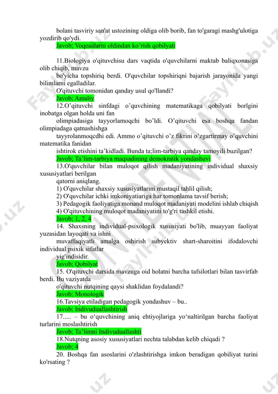 uvchilarni maktab baliqxonasiga olib chiqib, mavzu bo'yicha topshiriq berdi. o'quvchilar topshiriqni bajarish jarayonida yangi bilimlarni egalladilar. o'qituvchi tomonidan qanday usul qo'llandi? javob; amaliy 12.o’qituvchi sinfdagi o’quvchining matematikaga qobilyati borlgini inobatga olgan holda uni fan olimpiadasiga tayyorlamoqchi bo’ldi. o’qituvchi esa boshqa fandan olimpiadaga qatnashishga tayyrolanmoqcdhi edi. ammo o’qituvchi o’z fikrini o’zgartirmay o’quvchini matematika fanidan ishtirok etishini ta’kidladi. bunda ta;lim-tarbiya qanday tamoyili buzilgan? javob; ta’lim-tarbiya maqsadining demokratik yondashuvi 13.o'quvchilar bilan muloqot qilish madaniyatining individual shaxsiy xususiyatlari berilgan qatorni aniqlang. 1) o'quvchilar shaxsiy xususiyatlarini mustaqil tahlil qilish; 2) o'quvchilar ichki imkoniyatiariga har tomonlama tavsif berish; 3) pedagogik faoliyatiga monand muloqot madaniyati modelini ishlab chiqish 4) o'qituvchining muloqot madaniyatini to'g'ri tashkil etishi. javob; 1, 2, 4 14. shaxsning individual-psixologik xususiyati bo'lib, muayyan faoliyat yuzasidan layoqati va ishni muvaffaqiyatli amalga oshirish subyektiv shart-sharoitini ifodalovchi individual psixik sifatlar yig'indisidir. javob; qobilyat 15. o'qituvchi darsida mavzuga oid holatni barcha tafsilotlari bilan tasvirfab berdi. bu vaziyatda o'qituvchi nutqining …