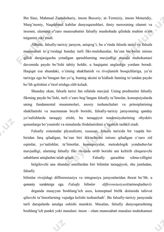 stemalar plyuralizmi, xususan, falsafa tarixida bir vaqtda bir- biridan farq qiladigan, ba’zan biri ikkinchisini istisno qiladigan o’zaro zid oqimlar, yo’nalishlar, ta’limotlar, konsepsiyalar, metodologik yondashuvlar mavjudligi, ularning falsafiy fikr rivojida ortib borishi uni keltirib chiqaruvchi sabablarni aniqlashni talab qiladi. falsafiy qarashlar xilma-xilligini belgilovchi ana shunday omillardan biri bilimlar taraqqiyoti, shu jumladan, falsafiy bilimlar rivojidagi differensiasiya va integrasiya jarayonlaridan iborat bo’lib, u qonuniy xarakterga ega. falsafiy bilimlar differensiasiyasi(tarmoqlashuvi) deganda muayyan boshlang’ich asos, konseptual birlik doirasida tafovut qiluvchi ta’limotlarning vujudga kelishi tushuniladi1. bu falsafiy-tarixiy jarayonda turli darajalarda amalga oshishi mumkin. masalan, falsafiy dunyoqarashning boshlang’ich punkti yoki masalasi: inson – olam munosabati masalasi muhokamasi negizida ontologiya-borliq falsafasi, gnoseologiya- bilish falsafasi, ijtimoiy falsafa, falsafiy antropologiya, qadriyatlar falsafasi va boshqalar shakllanadi. yoki, aytaylik, qadimgi grek naturfalsafasining olamning yaxlit ontologik-kosmologik manzarasini yaratish uchun borliq substansiyasi-birlamchi materiyani aniqlashga qaratilgan urinishlari davomida bir qancha yondashuvlar va mos ta’limotlar paydo bo’ldi; xususan, fales-suvni, anaksimen-havoni, geraklit-olovni, levkipp va demokritlar-atomlarni substansiya deb …