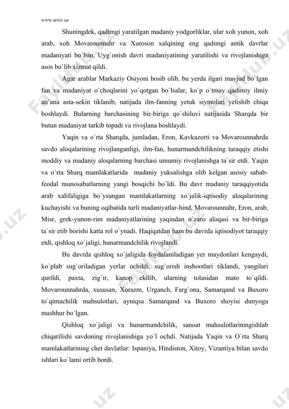 gi va hunarmandchilik, sanoat mahsulotlariningishlab chiqarilishi savdoning rivojlanishiga yo`l ochdi. natijada yaqin va o`rta sharq mamlakatlarining chet davlatlar: ispaniya, hindiston, xitoy, vizantiya bilan savdo ishlari ko`lami ortib bordi. pireney yarim orolining arablar tomonidan bosib olinishi insoniyat tarixining yangi sahifalarini ochib berdi. bu jarayonning, ayniqsa, ovro`pa uchun ahamiyati beqiyos bo`ldi. sharq faqatgina ovro`po madaniyatining rivojiga ta`sir etibgina qolmay, balki umuman, ovro`polik odamning psixologiyasi, tafakkuri, xarakteri, hayot tarzini tarixiy jarayonni tubdan o`zgartirib yubordi. bu esa o`z navbatida matematika, falsafa, astronomiya, tabiiyot, tibbiyot, xulq-odob, turmush tarzi, ijtimoiy-iqtisodiy hayotiga ta`sir etdi. x asrdan boshlab movarounnahr va xurosonda mustaqil feodal davlatlar–tohiriylar, somoniylar, qoraxoniylar, g`aznaviylar, saljuqiylar, xorazmshohlar davlatlarining paydo bo`lishida xalifalikning yemirilishi ham madaniy hayotning yanada ravnaq topishiga olib keldi. bu davrda pul muomalasi rivojlandi. jamiyat siyosiy, ijtimoiy-iqtisodiy hayotidagi o`zgarishlar, albatta madaniy hayotga o`z ta`sirini o`tkazmasdan qolmaydi. somoniylar davlatida marv, buxoro, samarqand va urganch o`sha davrning madaniy markazlari sanalardi. bu davrda arab tili ilmiy va aloqa …