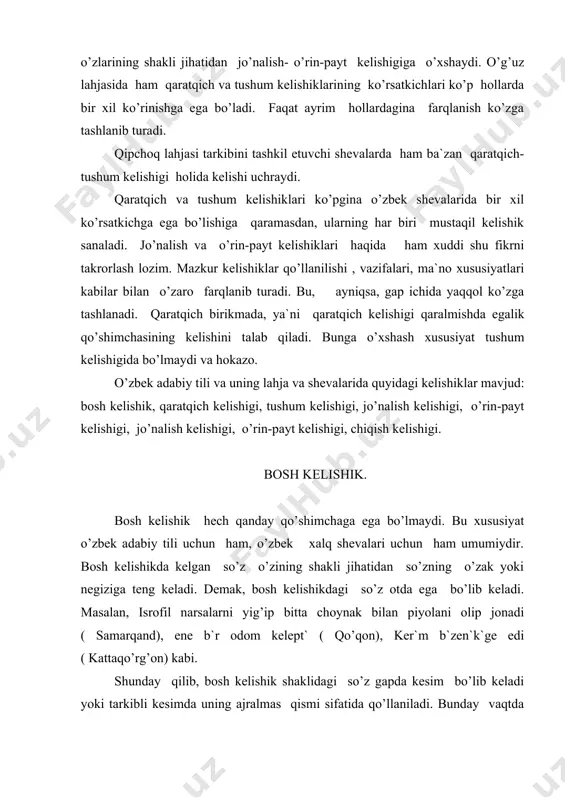 g orqali birikadi. masalan, joldash okuvch` (qipchoq), dekanchilikdi sakasayam – bugday (mankent). bosh kelishikda kelgan so’z boshqa kelishiklarni hosil qilish uchun boshlang’ich, ya`ni dastlabki shakl deb qabul qilinadi: paxtaniu talasiu, exmetti ishte kordim, choynekde chay damnep chikardi, suvdi mexmannardi ald`ga koydi (qipchoq). qaratqich kelishigi. o’zbek adabiy tili materiallarida qaratqich kelishigi faqat bir qo’shimcha bilan, ya`ni - ning qo’shimchasi bilan hosil qilinadi. o’zbek xalq shevalarida esa u turlicha qo’shimchalar yordamida kelishini ko’ramiz. jumladan, qipchoq shevalarida - niun, - nin ko’rsatkichlari bilan bir qatorda - niu, - ni va ularning turli ko’rinishlari bilan yuzaga keladi. qorluq-chigil- uyg’ur guruh shevalarida qaratqich kelishigi tushum kelishigining shaklin` bilan ishlatiladi . o’g’uz lahjasidagi shevalarda esa qaratqich kelishigi – nin , - nin, tushum kelishigining shakli - ni, - ni va qadimiy shakli bo’lgan - in, - in bilan ishlatiladi. so’nggi xususiyat qorluq-chigil- uyg’ur va qipchoq lahjalari materiallarida - niu, - ni va uning fonetik k o’rinishlari …