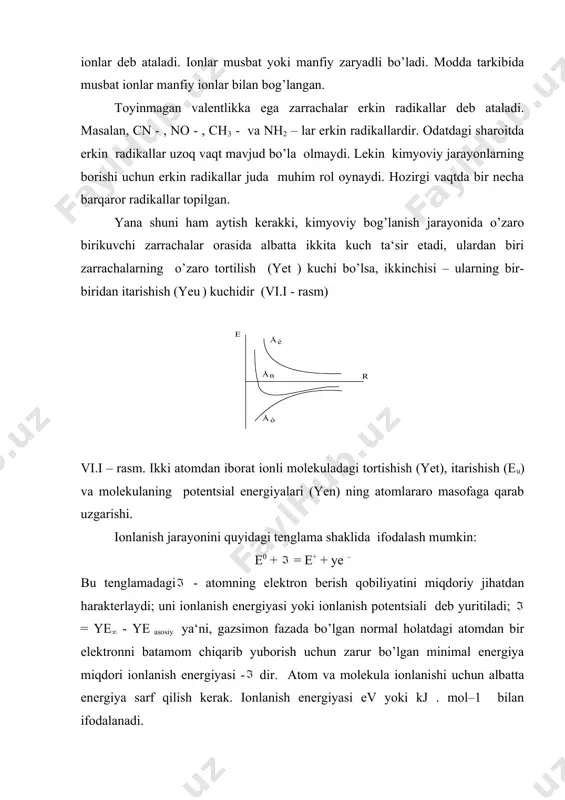 niki 9,32 ev, f ning ionlanish potentsiali 17,42 ev ga teng. davriy sistemaning har qaysi guruhida yuqoridan pastga tushgan sari ionlanish energiyasining qiymati kamayib boradi. masalan, natriyning ionlanish potentsiali 5,14 ev, kaliyniki 4,34 ev. elementning elektronga moyilligi. ma‘lumki, davriy sistemada har qaysi davr ichida chapdan o’nga o’tgan sayin atomning o’ziga elektron biriktirib olish xossasi orta boradi. atom o’ziga elektron biriktirib olib, o’sha elementning manfiy ioniga aylanadi. element atomi bir elektron biriktirib olganda ajralib chiqadigan energiya miqdori ayni elementning elektronga moyilligi deb ataladi. bu miqdor kjּmol–1 yoki elektronvoltlar bilan o’lchanib, ye harfi bilan belgilanadi. elementning elektronga moyilligi qanchalik katta bo’lsa, uning metallmaslik xossalari shunchalik kuchli ifodalangan bo’ladi. demak, elementlarning metallmaslik xossalarini yaqqol ifodalash uchun elektrmanfiylik degan tushuncha kiritilgan. ayni elementning elektrmanfiyligi uning ionlanish energiyasi bilan elektronga moyilligi yig’indisiga teng, uni ye + / 2 deb yozish ham mumkin: x = ye + elementning elektrmanfiyligi ev bilan ifodalanadi. nima sababdan elementning elektrmanfiyligini …