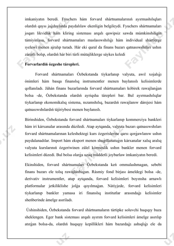 i kurs ózgerislerine qarsı qorǵawlanıw ushın paydalanadılar. import hám eksport menen shuǵıllanatuǵın kárxanalar xalıq aralıq valyuta kurslarınıń ózgeriwinen zálel kórmeslik ushın bankler menen forvard kelisimleri dúzedi. bul bolsa olarǵa uzaq múddetli joybarlaw imkaniyatın beredi. ekinshiden, forvard shártnamaları ózbekstanda keń ommalashmagan, sebebi finans bazarı ele tolıq rawajlanbaǵan. rásmiy fond birjası ámeldegi bolsa -de, derivativ instrumentler, atap aytqanda, forvard kelisimleri boyınsha arnawlı platformalar jetkiliklishe jolǵa qoyılmaǵan. nátiyjede, forvard kelisimleri tiykarlanıp bankler yamasa iri finanslıq institutlar arasındaǵı kelisimler sheńberinde ámelge asıriladı. úshinshiden, ózbekstanda forvard shártnamaların tártipke soluvchi huqıqıy baza sheklengen. eger bank sisteması arqalı ayırım forvard kelisimleri ámelge asırılıp atırǵan bolsa-da, olardıń huqıqıy kepillikleri hám bazardaǵı ashıqlıǵı ele da jetkilikli dárejede emes. nızamshılıqta forvard shártnamalarınıń qamrovi keńeytiriliwi hám olardıń huqıqıy qorǵawı bekkemleniwi kerek. tórtinshiden, forvard shártnamalarınıń ózbekstandaǵı taǵı bir ayriqsha tárepi - awıl xojalıǵı salasında olardıń áhmiyeti artıp baratırǵanı bolıp tabıladı. ayırım fermer xojalıqları hám agrokompaniyalar óz ónimlerin keleshekte belgilengen bahada satıw boyınsha …