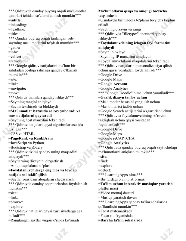 anday doimiy ravishda o'zgartirish mumkin*** =sayta doimiy link orqali kirib, avtomatik ravishda o'zgartirish =har bir o'zgartirishdan keyin yangi versiyani yaratish ="google drive" yoki "google docs"da tahrirlovchi =ma'lumotlar bazasidan foydalanib, avtomatik ravishda o'zgartirish *** google qidiruv buyruqlaridan qaysi bittasini ishlatish orqali tanlangan ma'lumotlarni qidirish mumkin*** =site: =info: =define: =link: *** qanday buyruq orqali belgilangan so'zdan biror bir xabarni qidirish mumkin*** =intext: =inpage: =within: =paragraph: *** belgilangan veb-saytdan linklar to'plab olish uchun qaysi buyruqni ishlatish kerak*** =gather: =collect: =link: =acquire: *** "google"da qanday so'zdan foydalanib boshqa so'zlarni aniqlash mumkin*** =related: =linked: =synonym: =connect: *** google qidiruv natijalarini qaysi boshqaruv vositasida ko'rish mumkin*** =google search console =google drive =google analytics =google maps *** google qidiruvda chet tillarda izohlar qo'shish uchun qaysi buyruqdan foydalanish mumkin*** =comment: =explain: =translate: =annotate: *** google qidiruvda qanday buyruq orqali maqola va fayllarni biron-bir veb-saytdan qidirish mumkin*** =filetype: =find: =locate: =identify: *** qidiruvda qanday buyruq orqali ma'lumotlar qatorlari ichidan …