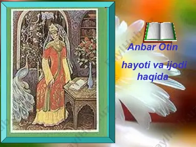 anbar otin hayoti va ijodi haqida — PPT