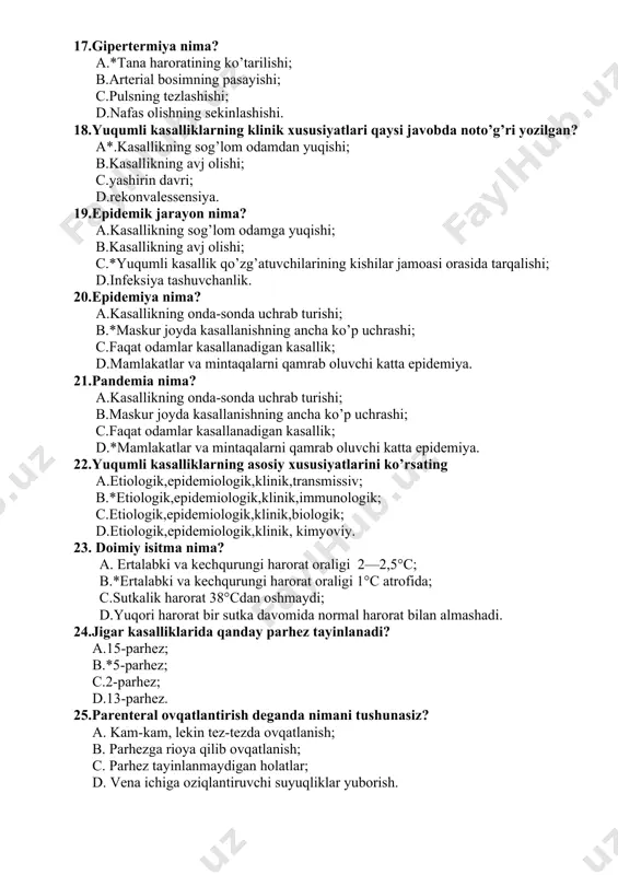 idemiya. 22.yuqumli kasalliklarning asosiy xususiyatlarini ko’rsating a.etiologik,epidemiologik,klinik,transmissiv; b.*etiologik,epidemiologik,klinik,immunologik; c.etiologik,epidemiologik,klinik,biologik; d.etiologik,epidemiologik,klinik, kimyoviy. 23. doimiy isitma nima? a. ertalabki va kechqurungi harorat oraligi 2—2,5°c; b.*ertalabki va kechqurungi harorat oraligi 1°c atrofida; c.sutkalik harorat 38°cdan oshmaydi; d.yuqori harorat bir sutka davomida normal harorat bilan almashadi. 24.jigar kasalliklarida qanday parhez tayinlanadi? a.15-parhez; b.*5-parhez; c.2-parhez; d.13-parhez. 25.parenteral ovqatlantirish deganda nimani tushunasiz? a. kam-kam, lekin tez-tezda ovqatlanish; b. parhezga rioya qilib ovqatlanish; c. parhez tayinlanmaydigan holatlar; d. vena ichiga oziqlantiruvchi suyuqliklar yuborish. 26. stomatit nima: a. me’da shilliq qavatining yallig’lanishi b. burun shilliq qavatining yallig’lanishi c. ichak shilliq qavatining yallig’lanishi d. *og’iz shilliq qavatining yallig’lanishi 27. stomatitning sabablari: a. *og’iz shilliq qavatiga mikroblarning ta’sir etishi b. og’iz shilliq qavatiga fizik (issik-qaynoq) omillarning ta’sir etishi c. og’iz shilliq qavatiga ximik (kislota-ishkor) omillarning ta’sir etishi d. og’iz shilliq qavatiga mexaniq (travma) omillarning ta’sir etishi 28. stomatitning turlari: a *kataral,yarali,gerpetik,kandidoz b. kataral,yarali,gerpetik,yiringli c. kataral,yarali,gerpetik,flegmanoz d. kataral,yarali,gerpetik,polipoz 29. stomatitning belgilari: …