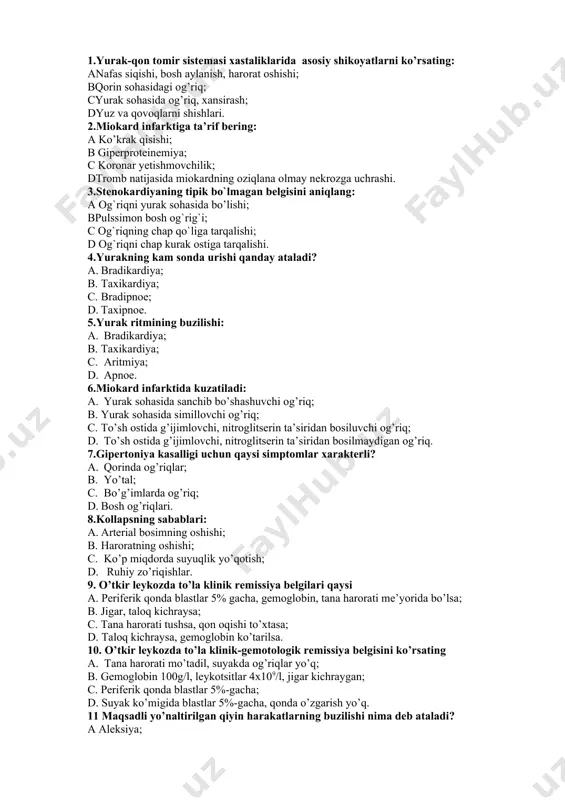il topgan? a. 1 fazadan; b.2 fazadan; c. 3 fazadan; d. 4 fazadan. kasbiy nazariy savollar 1.yurak-qon tomir sistemasi xastaliklarida asosiy shikoyatlarni ko’rsating: anafas siqishi, bosh aylanish, harorat oshishi; bqorin sohasidagi og’riq; cyurak sohasida og’riq, xansirash; dyuz va qovoqlarni shishlari. 2.miokard infarktiga ta’rif bering: a ko’krak qisishi; b giperproteinemiya; c koronar yetishmovchilik; dtromb natijasida miokardning oziqlana olmay nekrozga uchrashi. 3.stеnоkаrdiyaning tipik bo`lmаgаn bеlgisini аniqlаng: a og`riqni yurak sohasida bo’lishi; bpulssimоn bоsh оg`rig`i; c og`riqning chаp qo`ligа tаrqаlishi; d og`riqni chаp kurаk оstigа tаrqаlishi. 4.yurakning kam sonda urishi qanday ataladi? a. bradikardiya; b. taxikardiya; c. bradipnoe; d. taxipnoe. 5.yurak ritmining buzilishi: a. bradikardiya; b. taxikardiya; c. aritmiya; d. apnoe. 6.miokard infarktida kuzatiladi: a. yurak sohasida sanchib bo’shashuvchi og’riq; b. yurak sohasida simillovchi og’riq; c. to’sh ostida g’ijimlovchi, nitroglitserin ta’siridan bosiluvchi og’riq; d. to’sh ostida g’ijimlovchi, nitroglitserin ta’siridan bosilmaydigan og’riq. 7.gipertoniya kasalligi uchun qaysi simptomlar xarakterli? a. qorinda og’riqlar; b. yo’tal; c. …